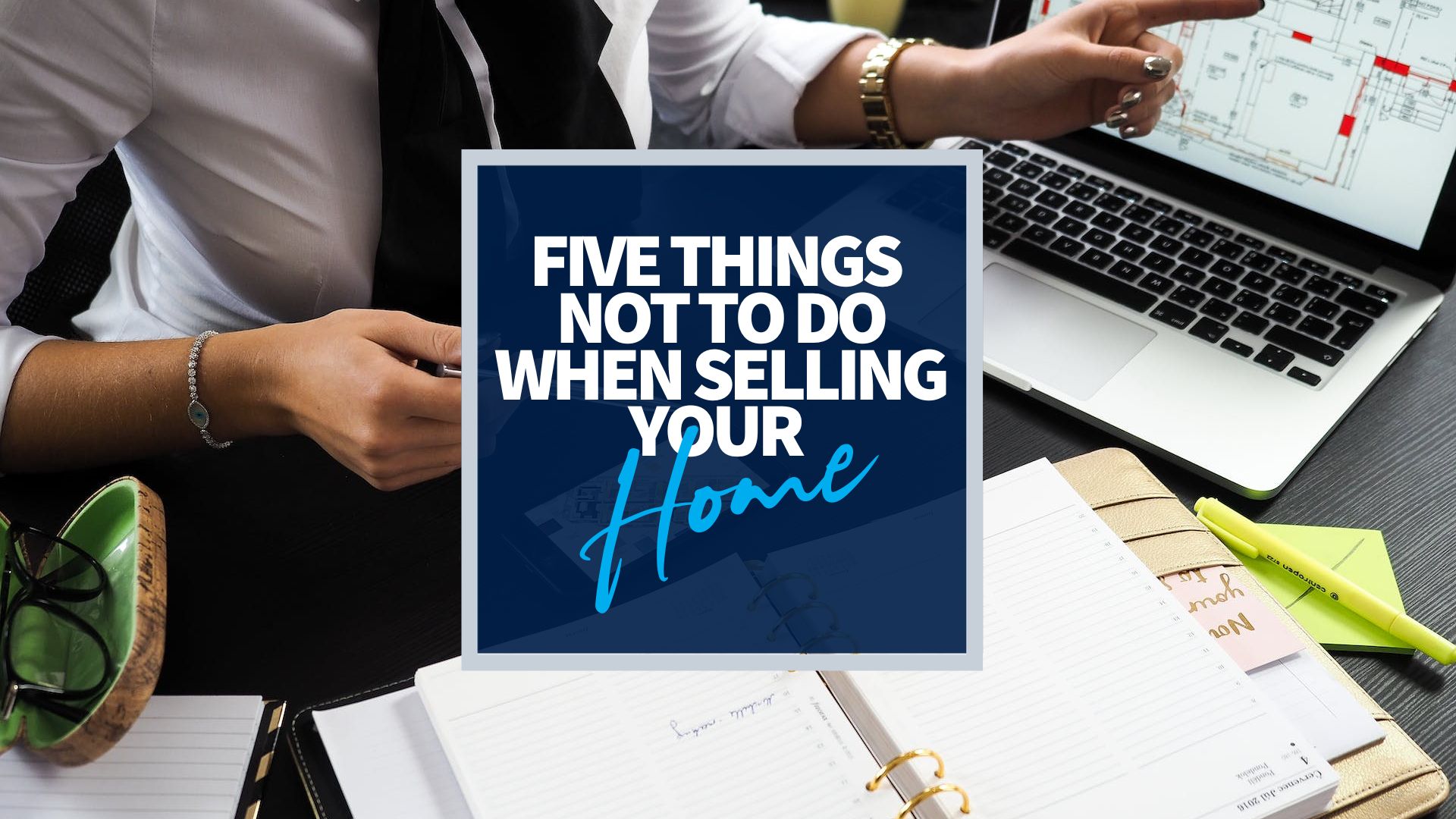 Five Things Not To Do When Selling Your Home. Resources Harcourts