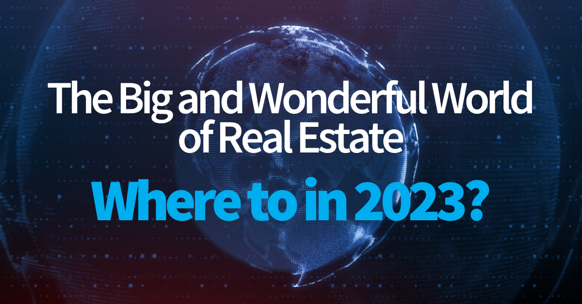 The Big and Wonderful World of Real Estate Where to in 2023